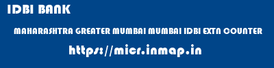 IDBI BANK  MAHARASHTRA GREATER MUMBAI MUMBAI IDBI EXTN COUNTER  micr code